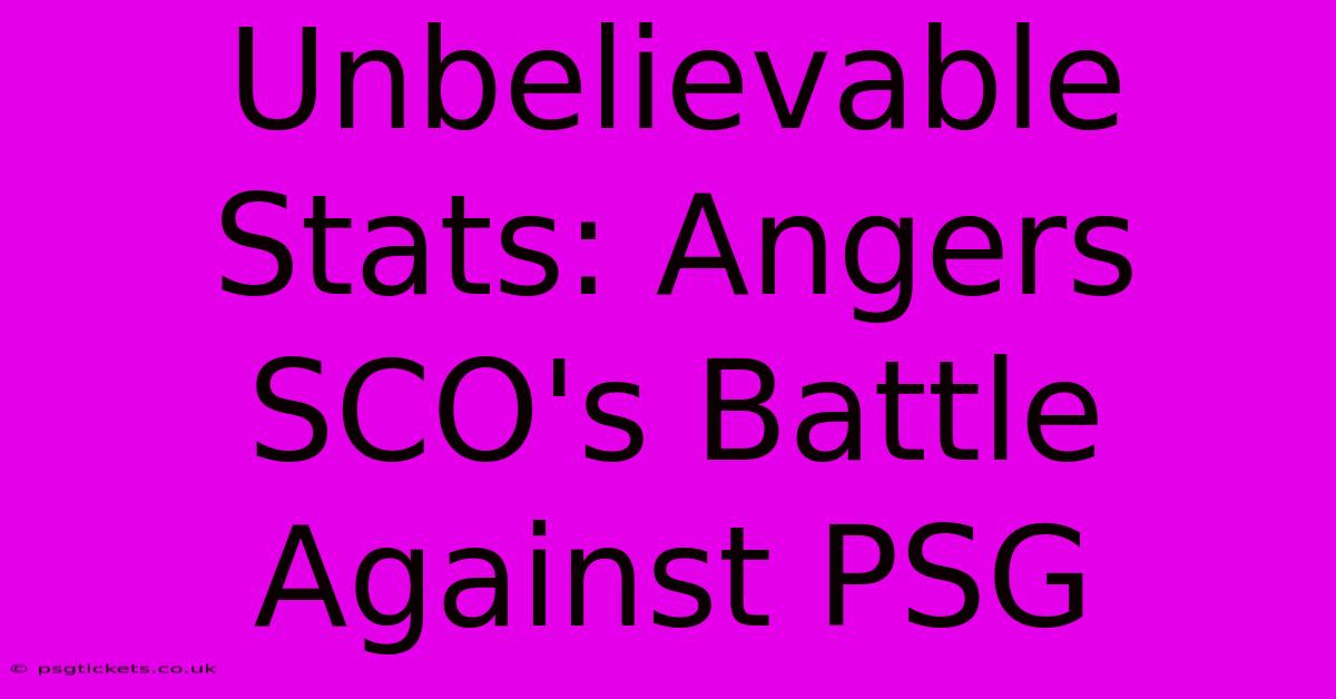 Unbelievable Stats: Angers SCO's Battle Against PSG