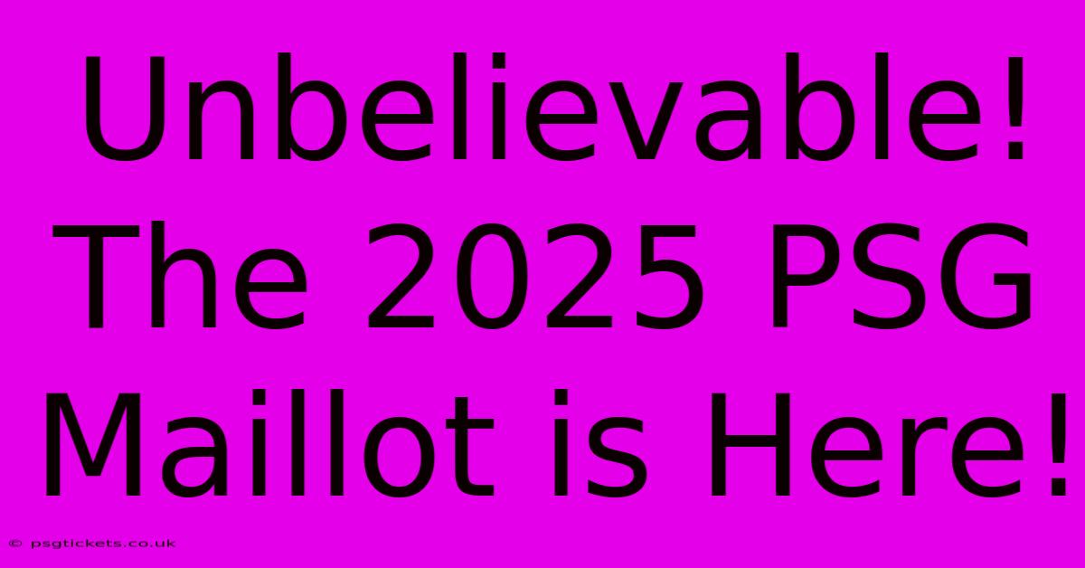 Unbelievable! The 2025 PSG Maillot Is Here!