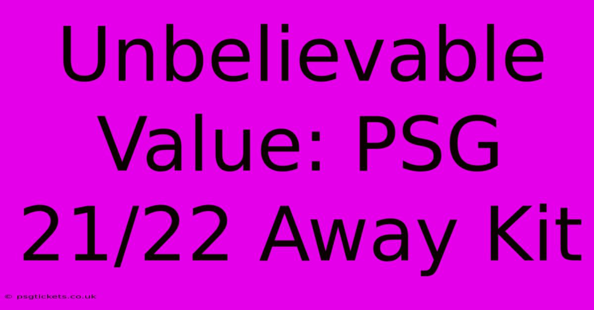 Unbelievable Value: PSG 21/22 Away Kit