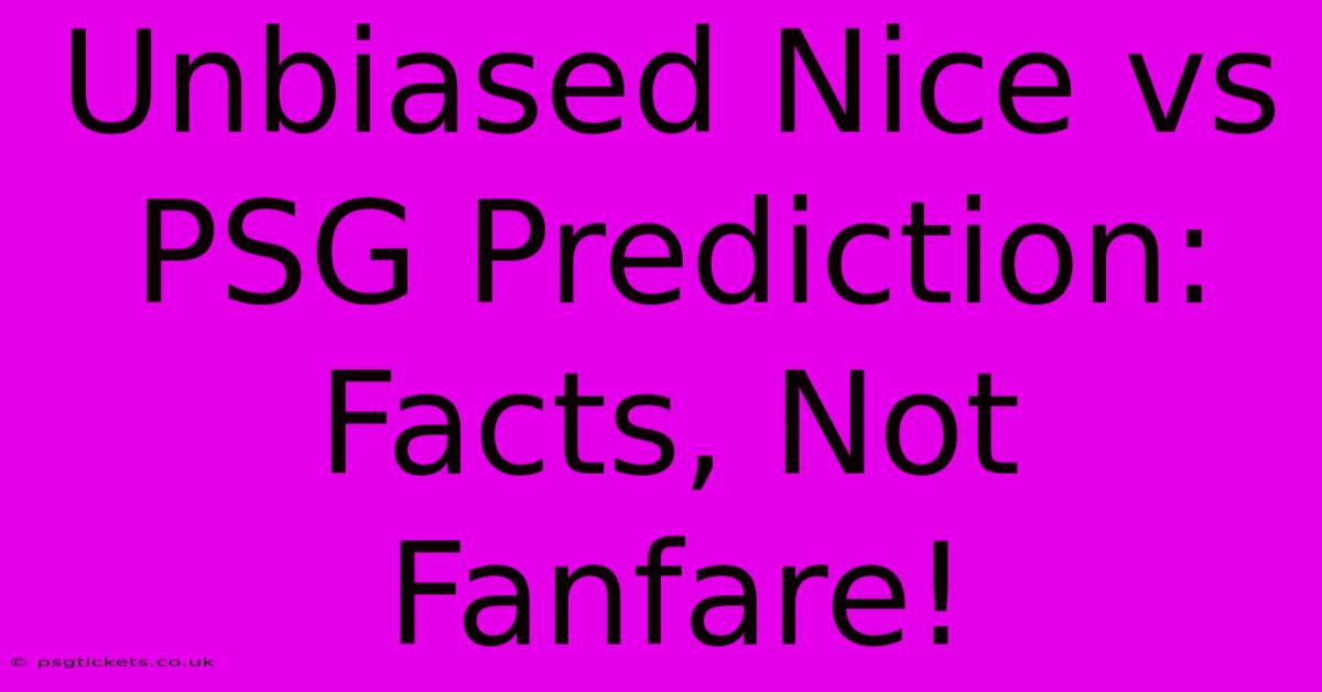 Unbiased Nice Vs PSG Prediction: Facts, Not Fanfare!