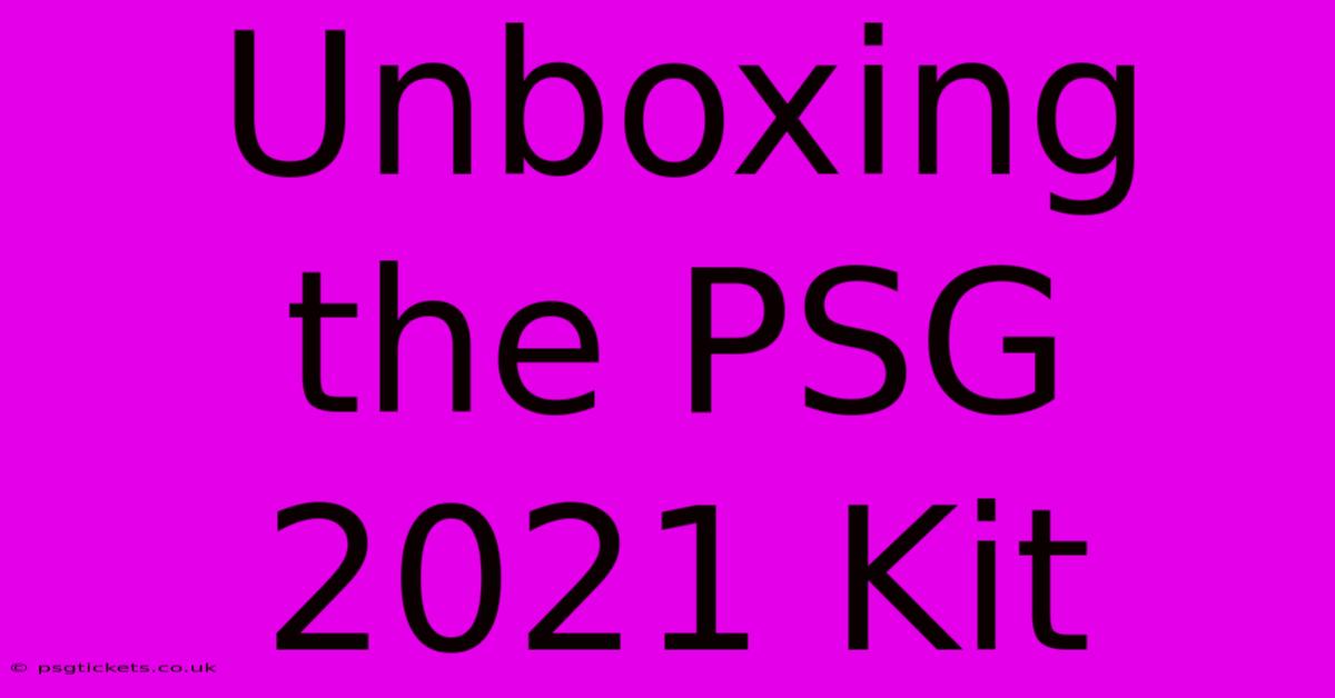 Unboxing The PSG 2021 Kit