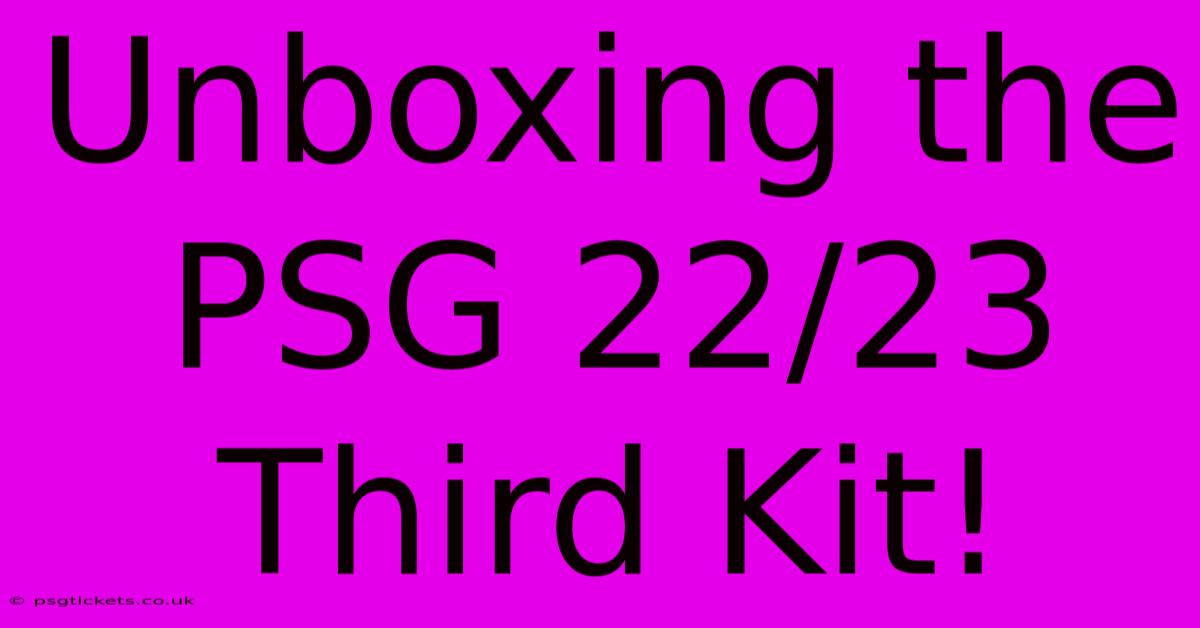 Unboxing The PSG 22/23 Third Kit!