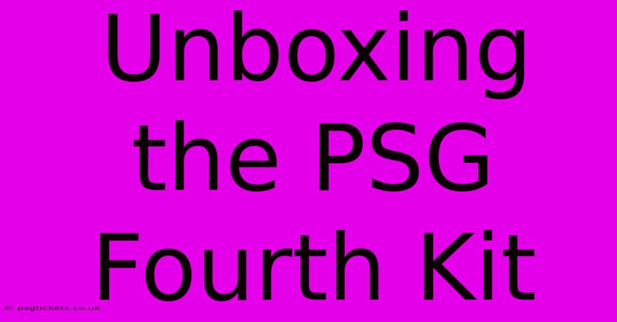 Unboxing The PSG Fourth Kit