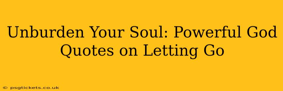 Unburden Your Soul: Powerful God Quotes on Letting Go