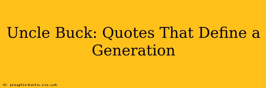 Uncle Buck: Quotes That Define a Generation
