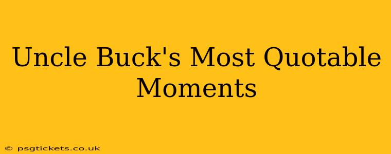 Uncle Buck's Most Quotable Moments