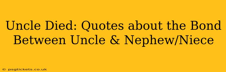 Uncle Died: Quotes about the Bond Between Uncle & Nephew/Niece