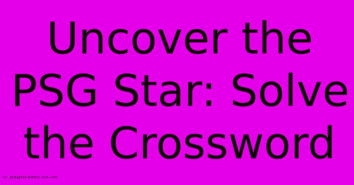 Uncover The PSG Star: Solve The Crossword