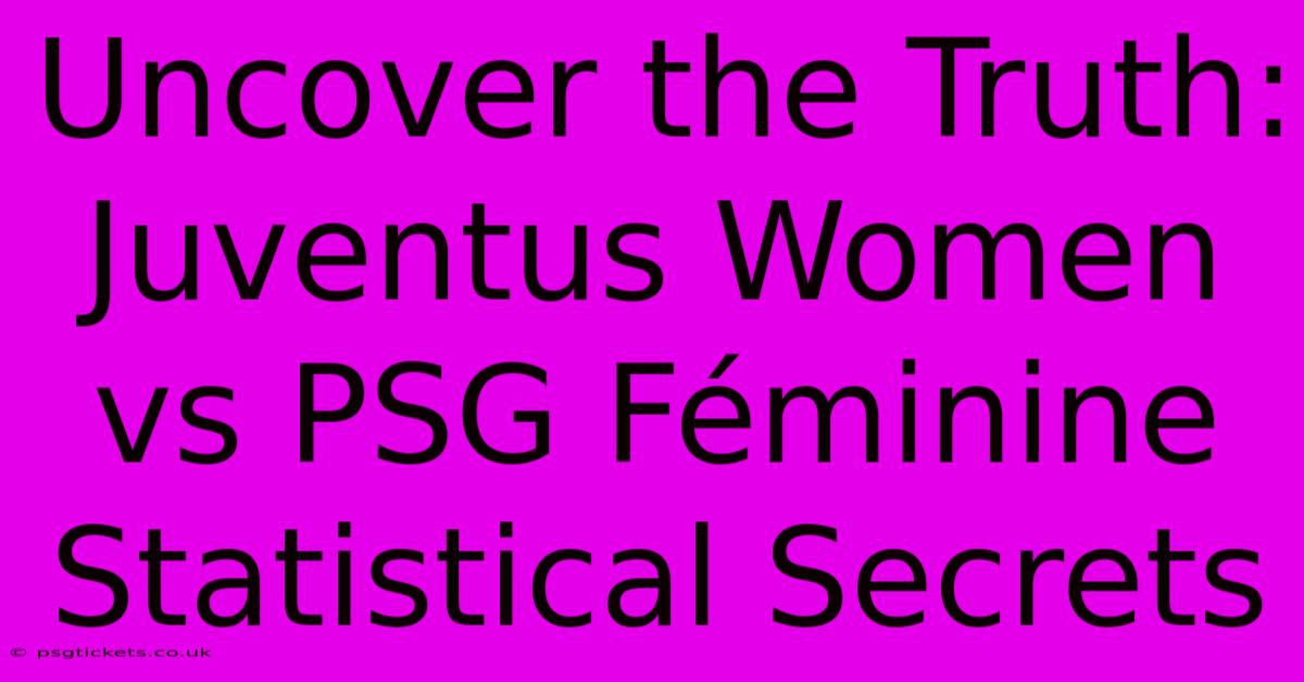 Uncover The Truth: Juventus Women Vs PSG Féminine Statistical Secrets