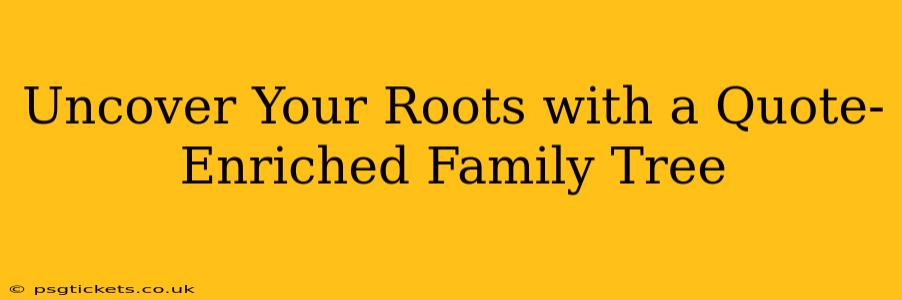 Uncover Your Roots with a Quote-Enriched Family Tree