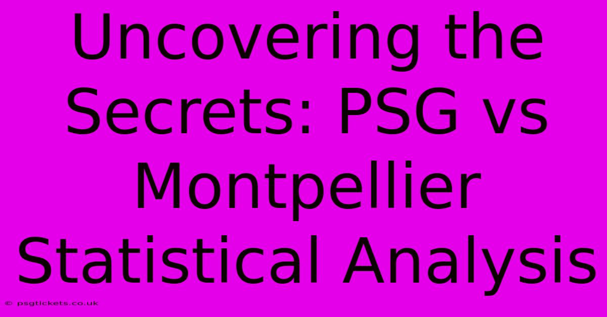 Uncovering The Secrets: PSG Vs Montpellier Statistical Analysis