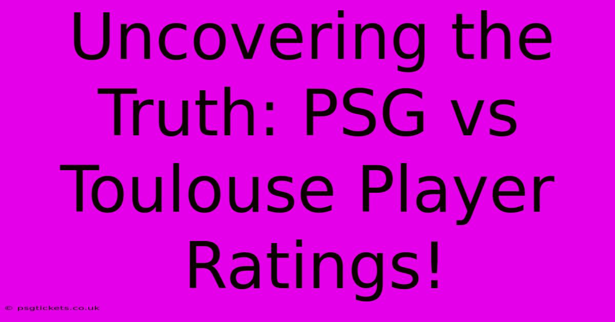 Uncovering The Truth: PSG Vs Toulouse Player Ratings!