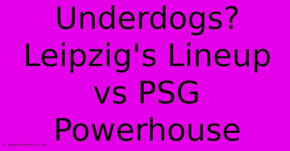 Underdogs? Leipzig's Lineup Vs PSG Powerhouse