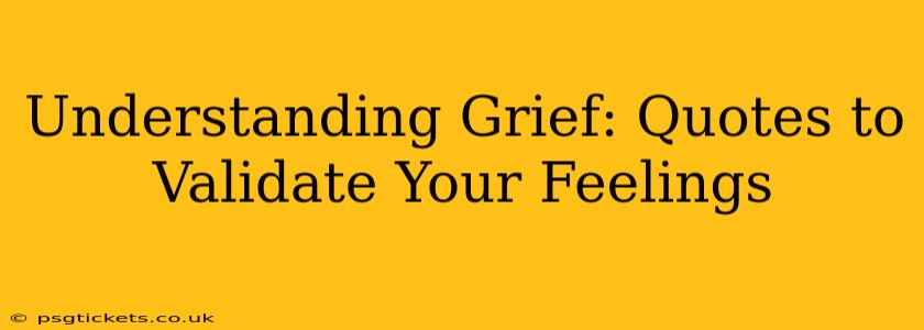 Understanding Grief: Quotes to Validate Your Feelings