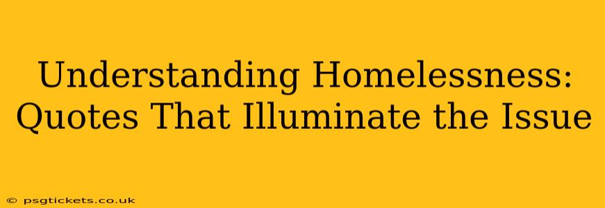 Understanding Homelessness: Quotes That Illuminate the Issue