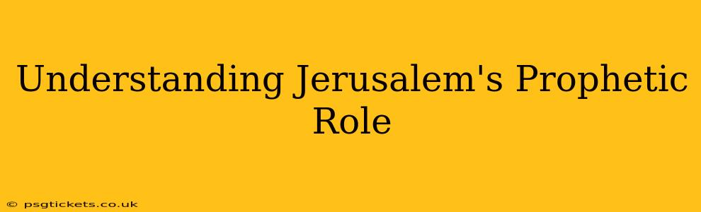 Understanding Jerusalem's Prophetic Role