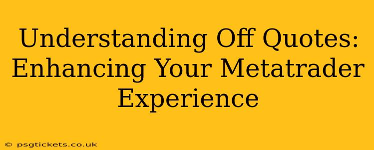 Understanding Off Quotes: Enhancing Your Metatrader Experience
