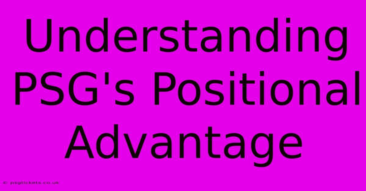 Understanding PSG's Positional Advantage