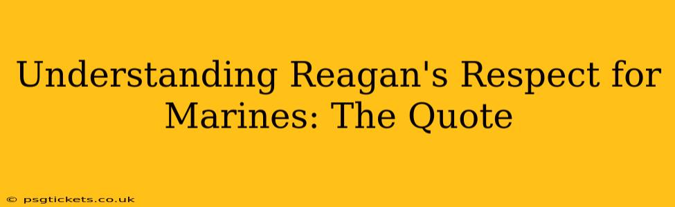 Understanding Reagan's Respect for Marines: The Quote
