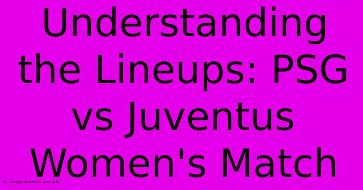 Understanding The Lineups: PSG Vs Juventus Women's Match