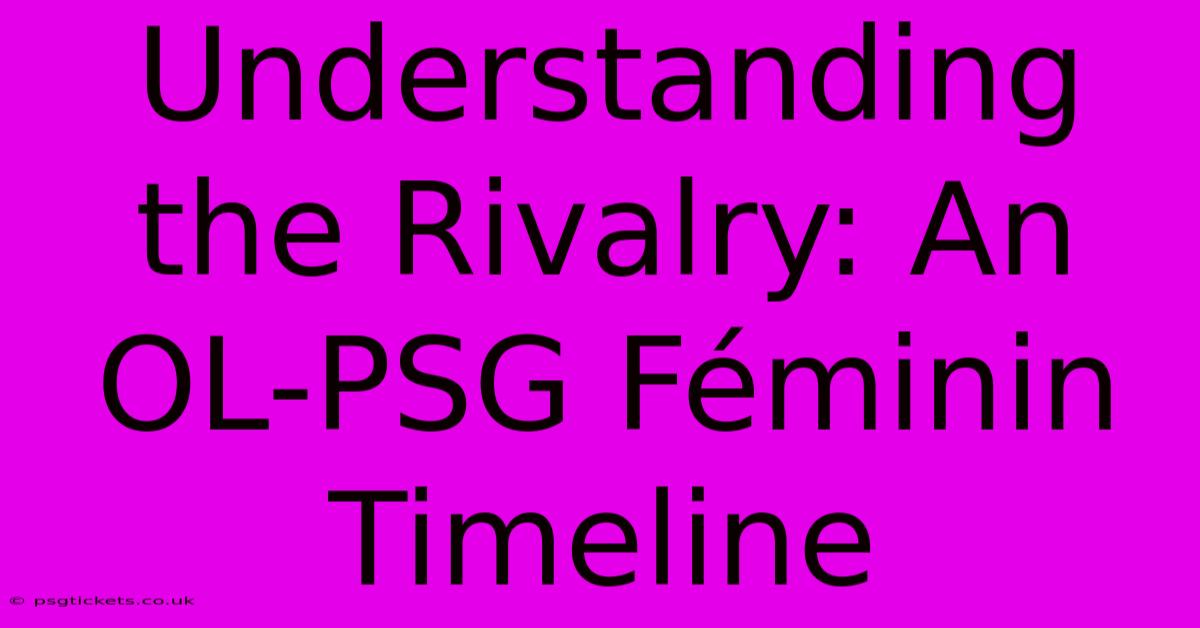 Understanding The Rivalry: An OL-PSG Féminin Timeline