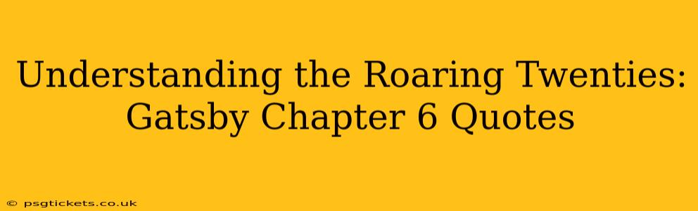 Understanding the Roaring Twenties: Gatsby Chapter 6 Quotes