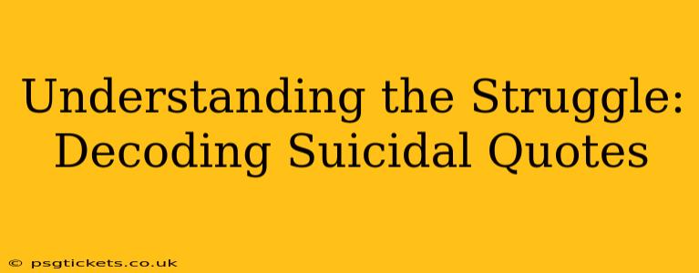 Understanding the Struggle: Decoding Suicidal Quotes