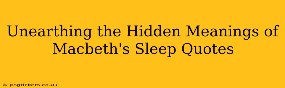 Unearthing the Hidden Meanings of Macbeth's Sleep Quotes