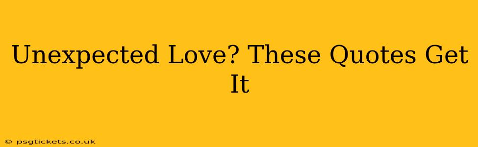 Unexpected Love? These Quotes Get It