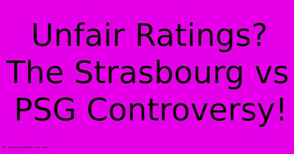 Unfair Ratings? The Strasbourg Vs PSG Controversy!