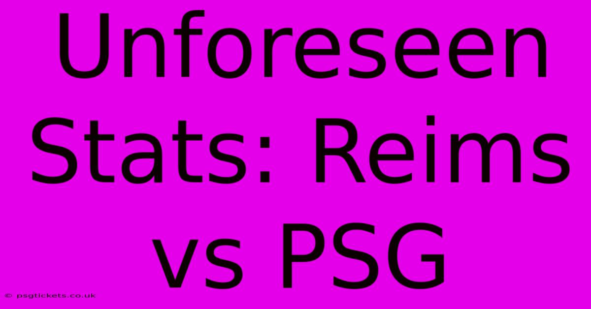 Unforeseen Stats: Reims Vs PSG