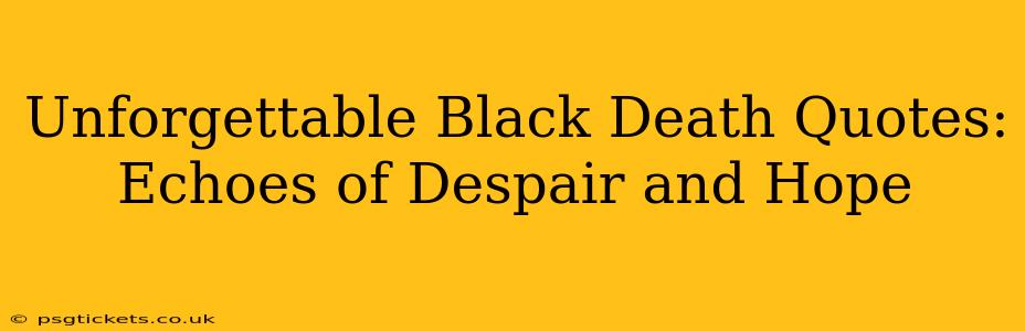 Unforgettable Black Death Quotes: Echoes of Despair and Hope