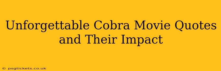 Unforgettable Cobra Movie Quotes and Their Impact
