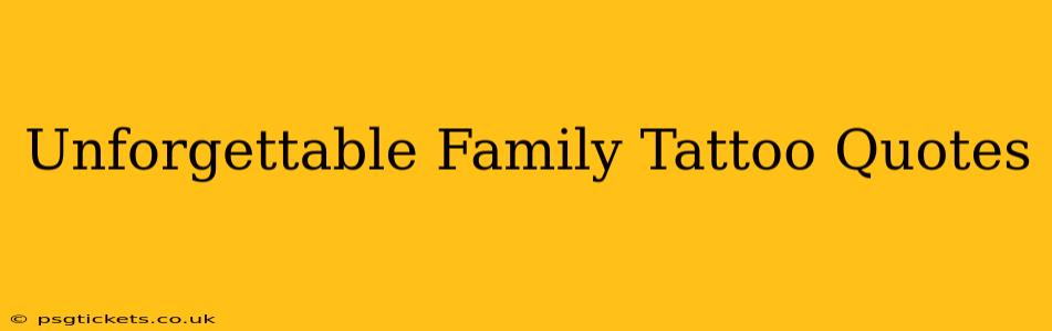 Unforgettable Family Tattoo Quotes