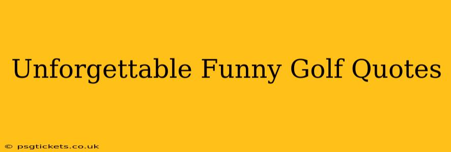 Unforgettable Funny Golf Quotes