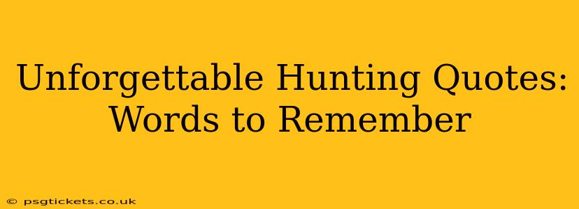 Unforgettable Hunting Quotes: Words to Remember