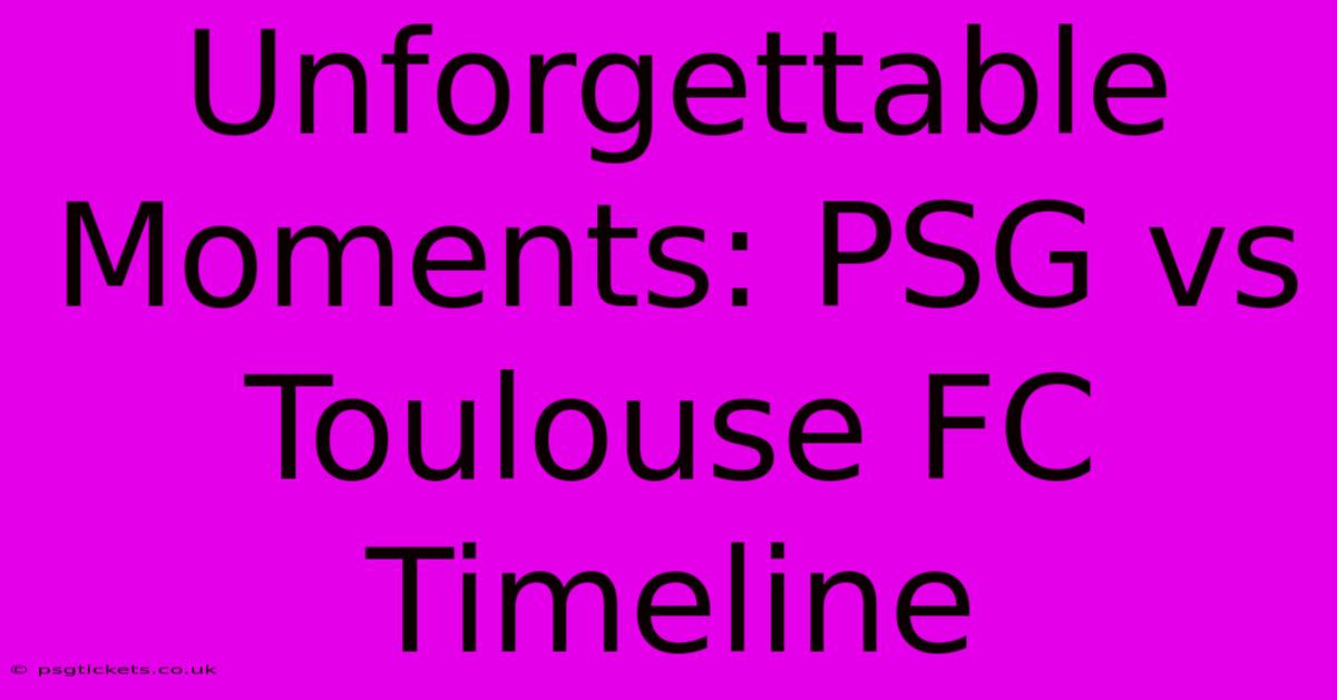 Unforgettable Moments: PSG Vs Toulouse FC Timeline