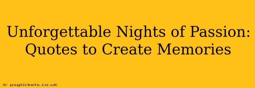 Unforgettable Nights of Passion: Quotes to Create Memories