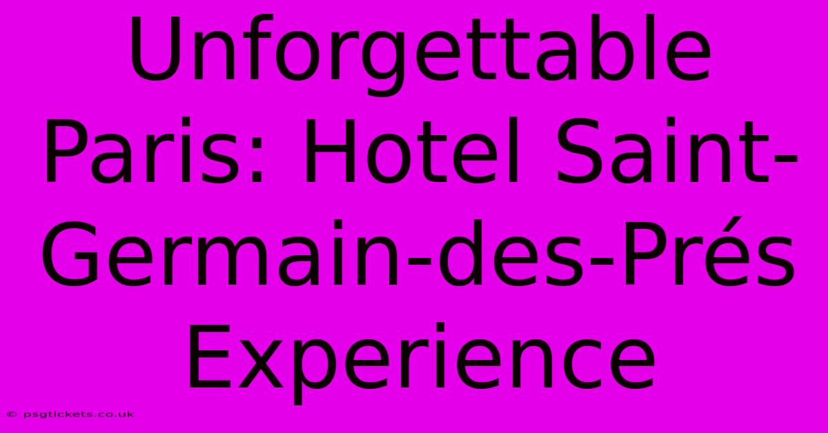 Unforgettable Paris: Hotel Saint-Germain-des-Prés Experience