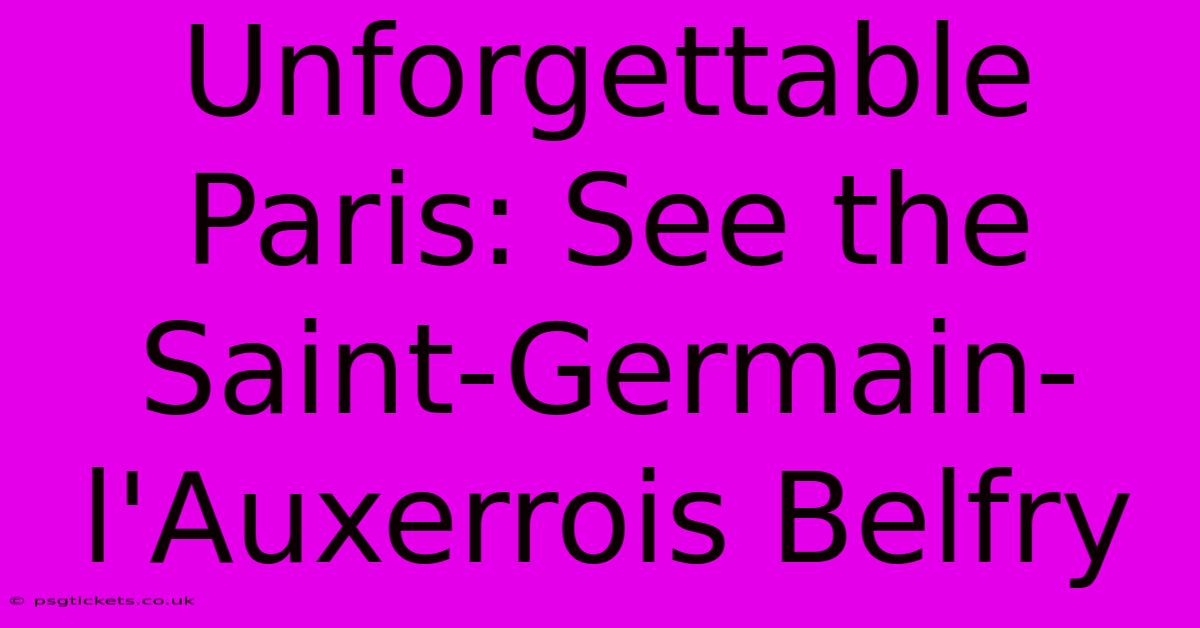Unforgettable Paris: See The Saint-Germain-l'Auxerrois Belfry