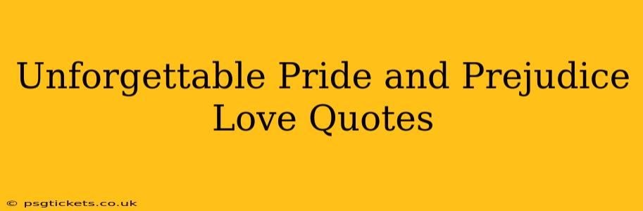 Unforgettable Pride and Prejudice Love Quotes