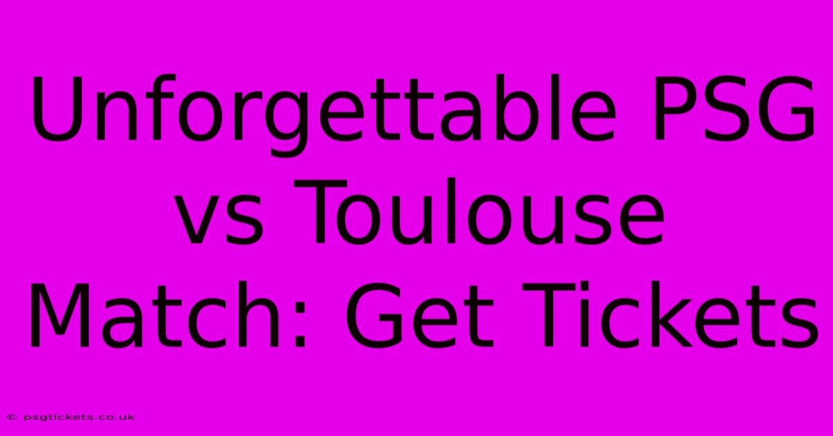 Unforgettable PSG Vs Toulouse Match: Get Tickets