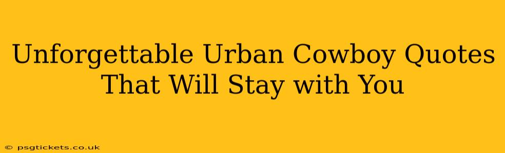 Unforgettable Urban Cowboy Quotes That Will Stay with You