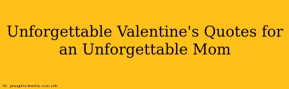 Unforgettable Valentine's Quotes for an Unforgettable Mom