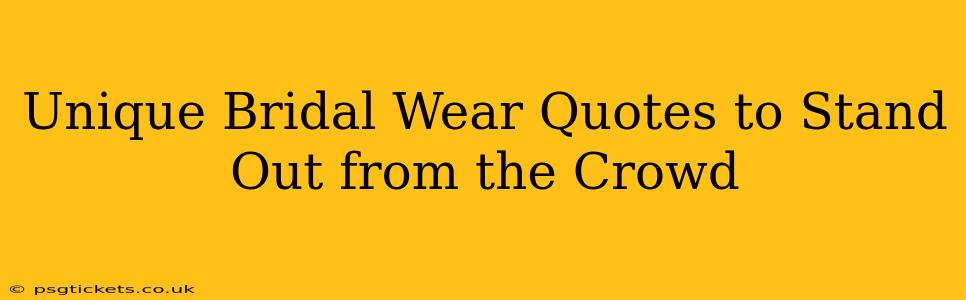 Unique Bridal Wear Quotes to Stand Out from the Crowd