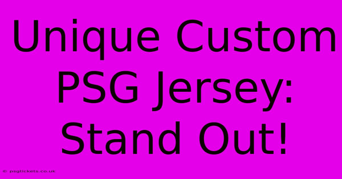 Unique Custom PSG Jersey: Stand Out!