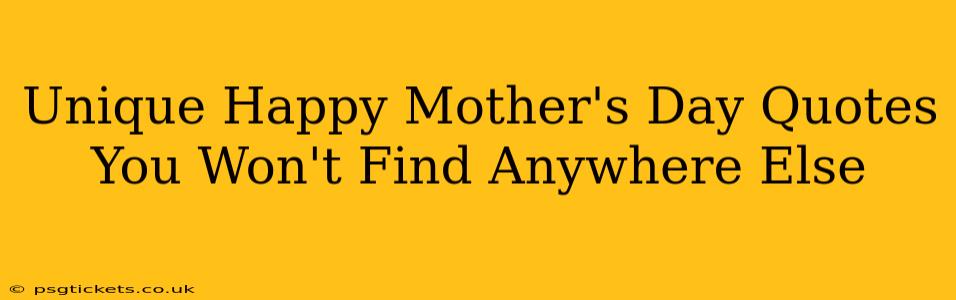 Unique Happy Mother's Day Quotes You Won't Find Anywhere Else