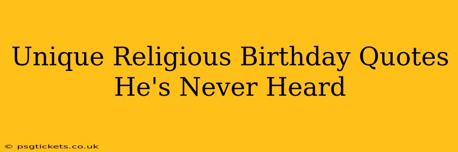 Unique Religious Birthday Quotes He's Never Heard