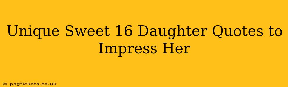 Unique Sweet 16 Daughter Quotes to Impress Her