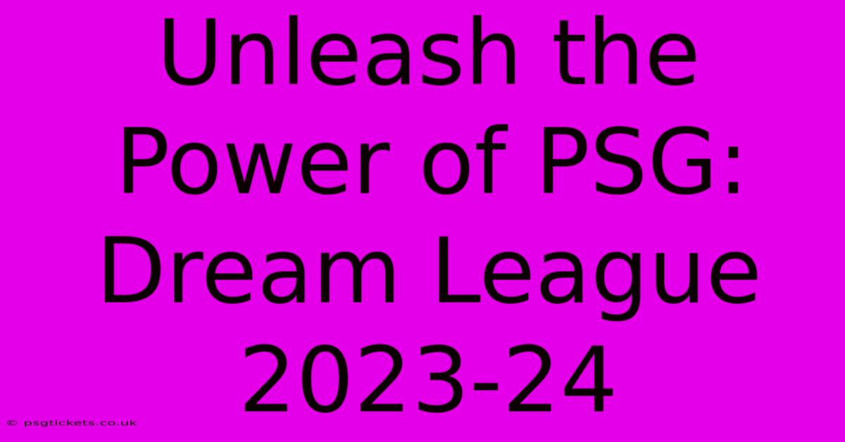 Unleash The Power Of PSG: Dream League 2023-24